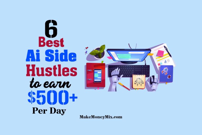 6 Best AI Side Hustles to Earn $500+ Per Day