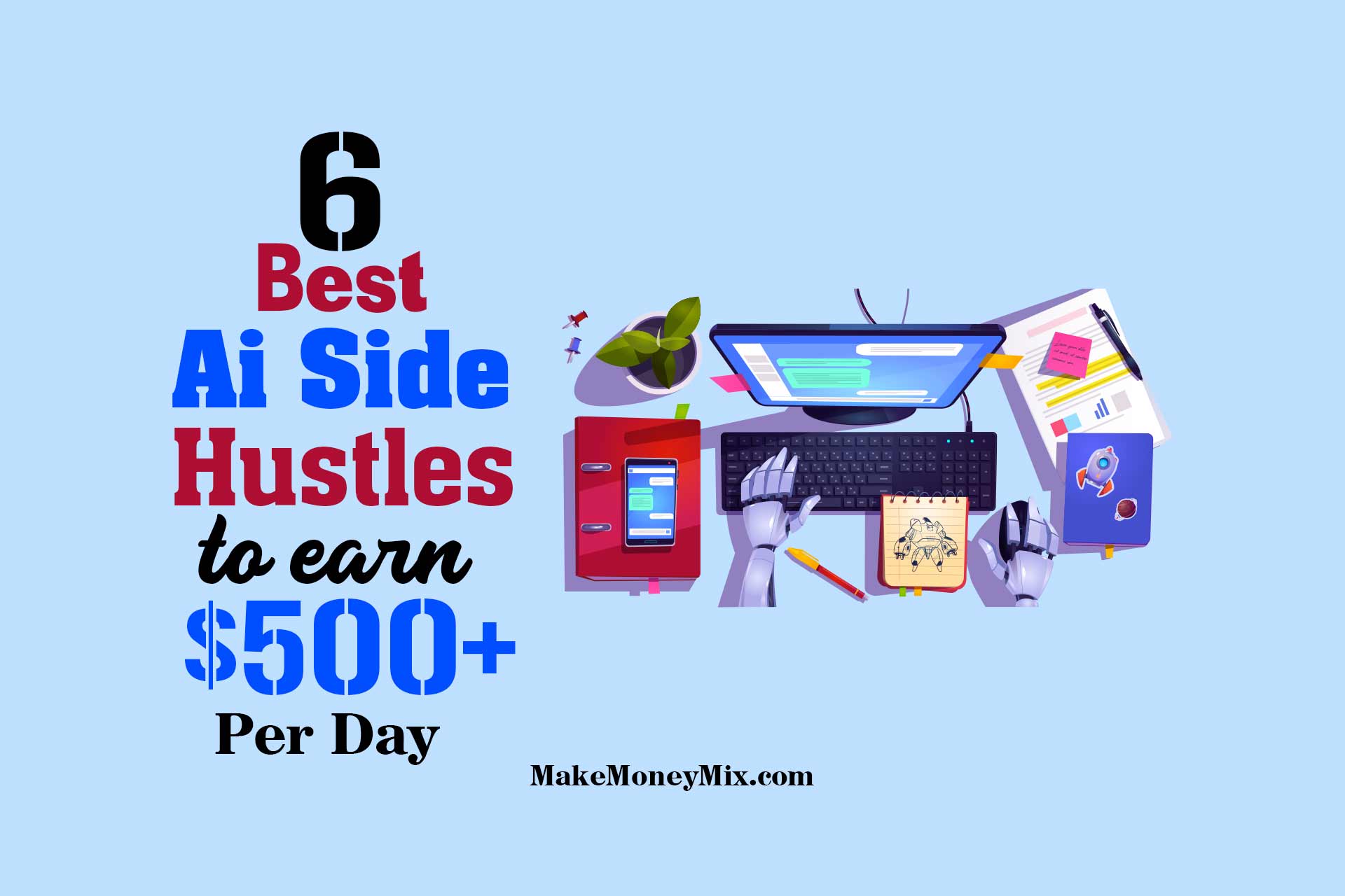 6 Best AI Side Hustles to Earn $500+ Per Day