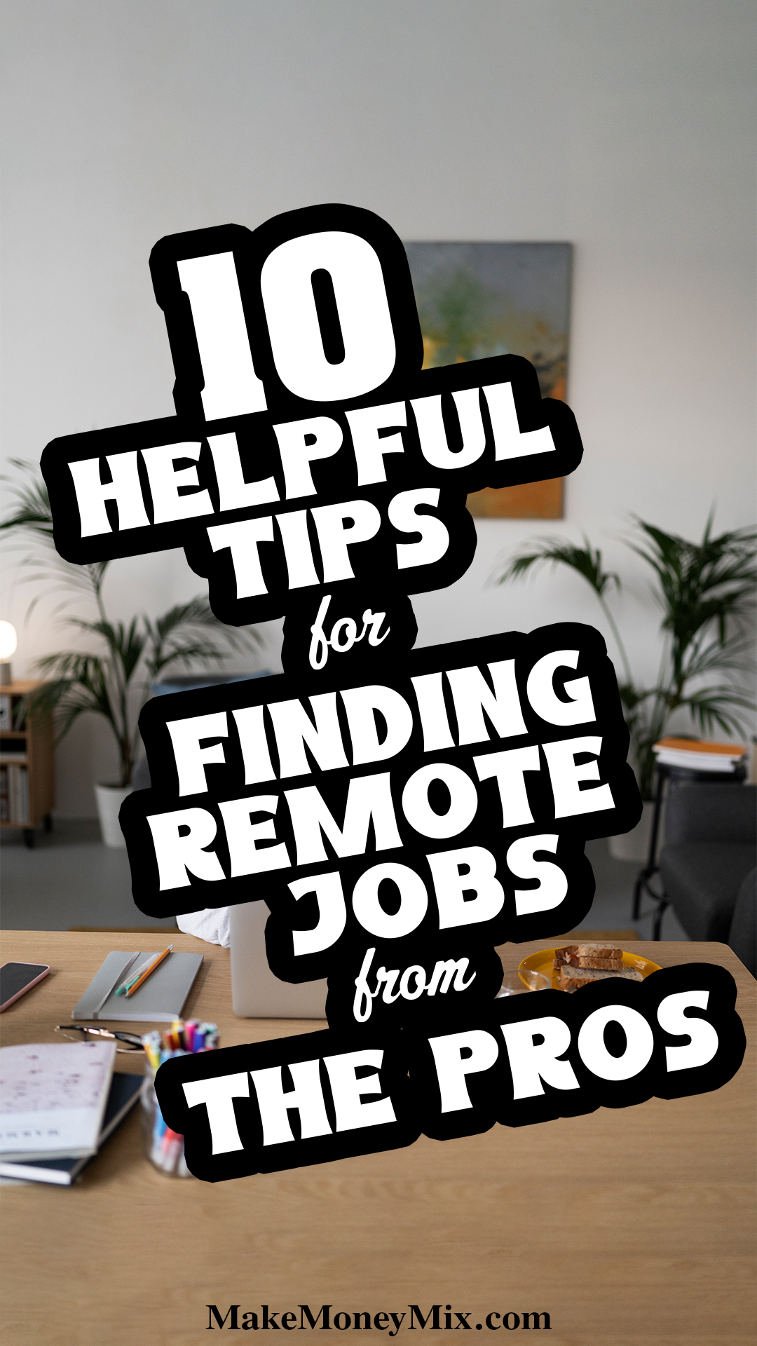 10 Helpful Tips for Finding Remote Jobs from the Pros