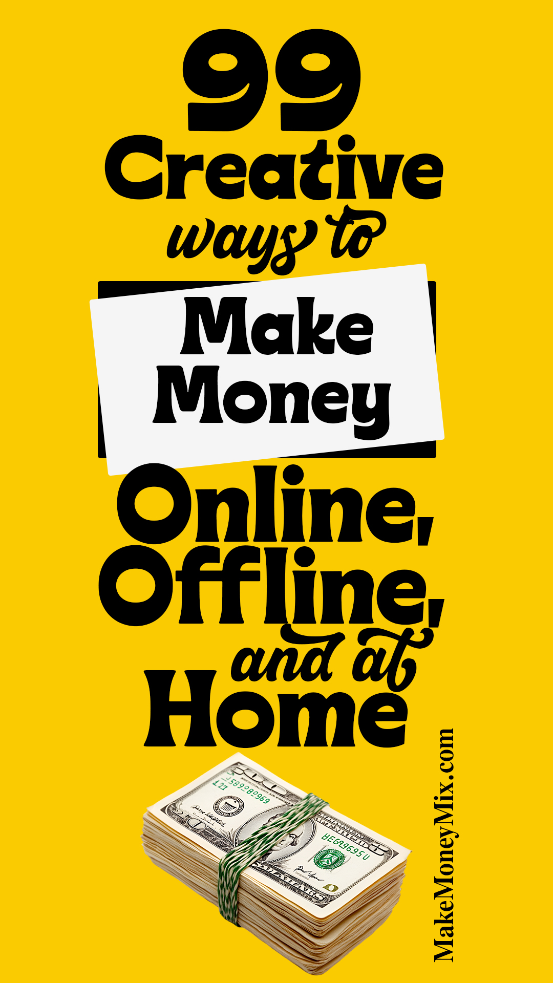 99 Creative Ways To Make Money Online, Offline and at Home