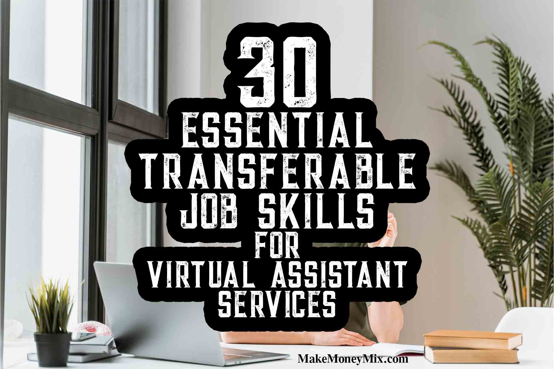 30 Essential Transferable Job Skills for Virtual Assistant Services