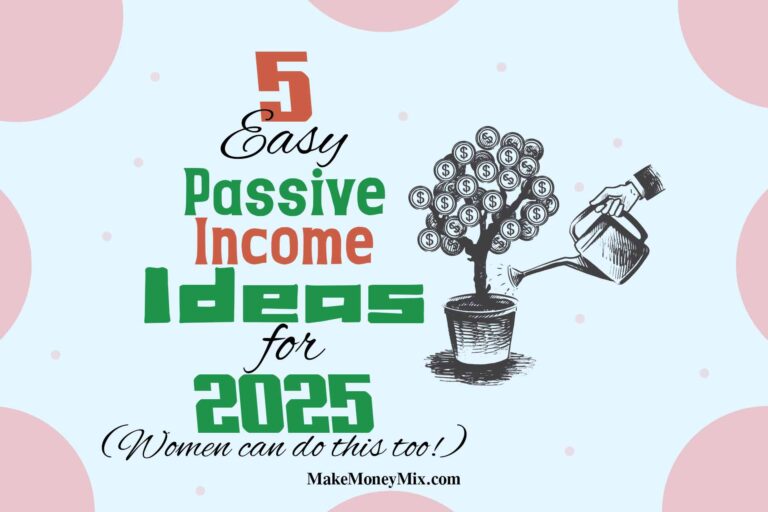 5 Easy Passive Income Ideas For 2025 (Women can do this too!)