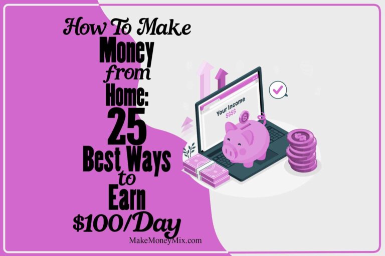 How to Make Money from Home: 25 Best Ways to Earn $100/Day