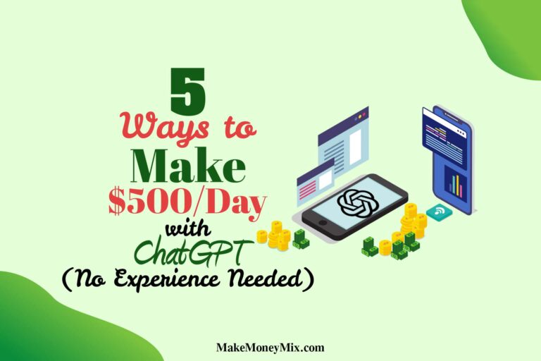 5 Ways to Make $500/Day with ChatGPT (No Experience Needed)