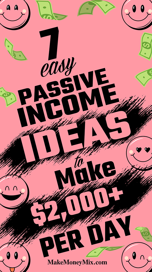 7 EASY Passive Income Ideas to Make $2,000+ Per Day