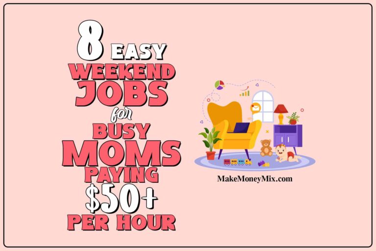 8 EASY Weekend Jobs for Busy Moms Paying $50+ per hour