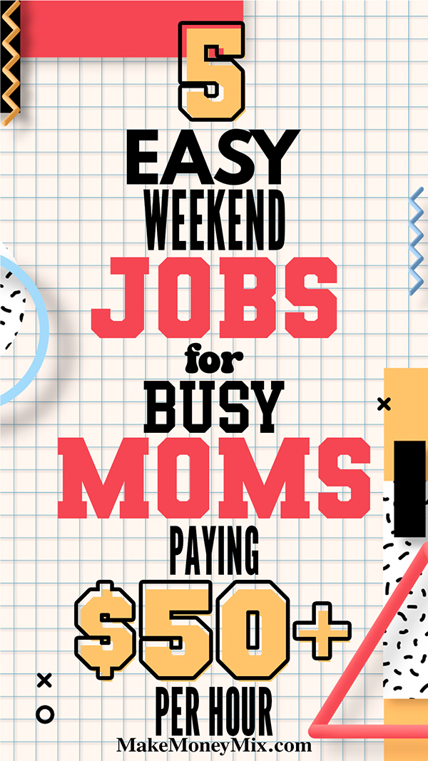 8 EASY Weekend Jobs for Busy Moms Paying $50+ per hour